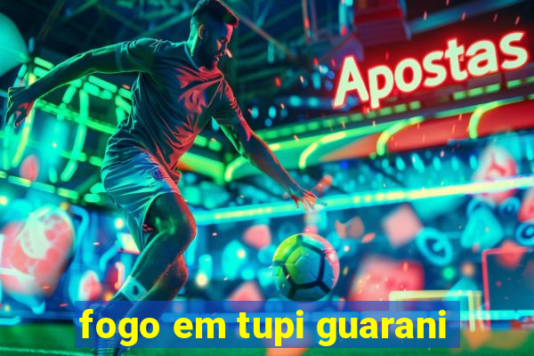 fogo em tupi guarani