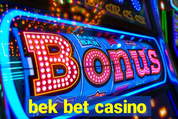 bek bet casino