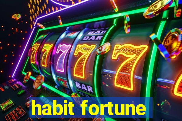 habit fortune