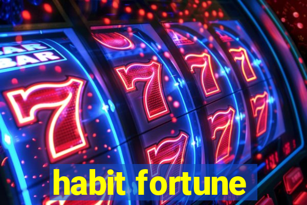 habit fortune