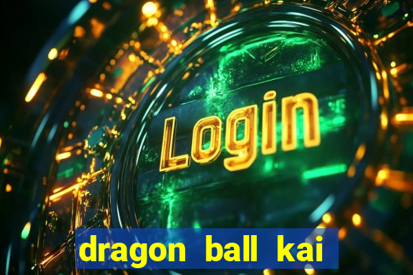 dragon ball kai legendado download