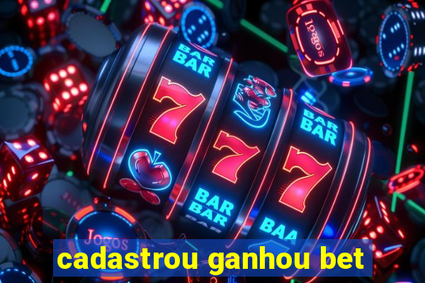 cadastrou ganhou bet