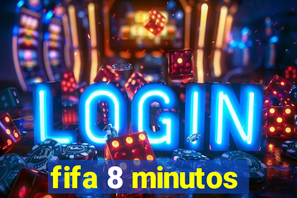 fifa 8 minutos