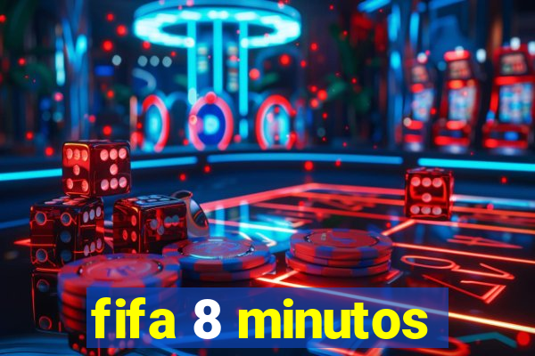 fifa 8 minutos