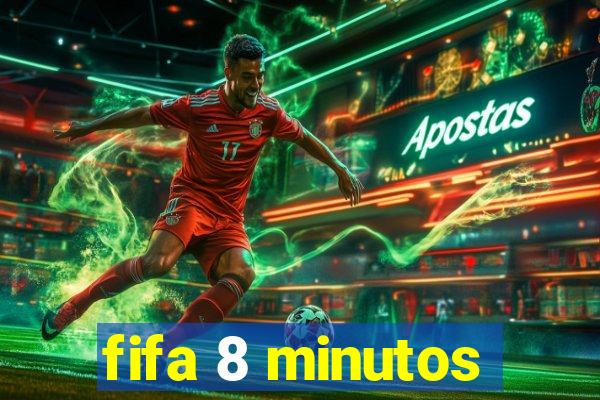 fifa 8 minutos