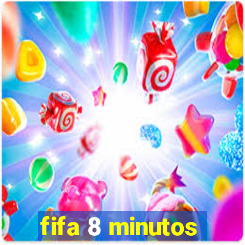 fifa 8 minutos