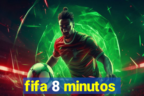 fifa 8 minutos