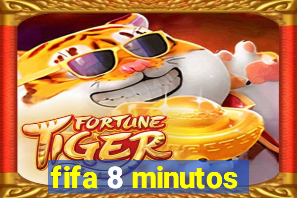 fifa 8 minutos
