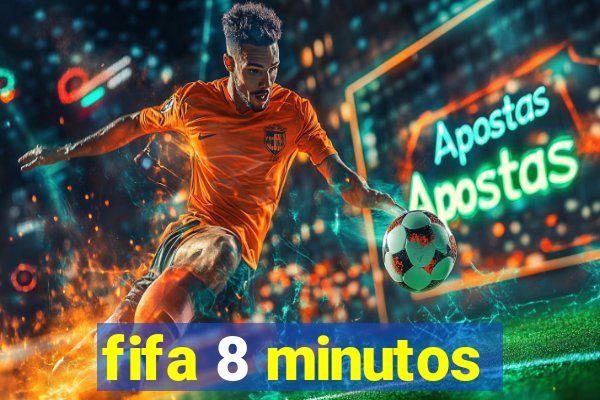 fifa 8 minutos