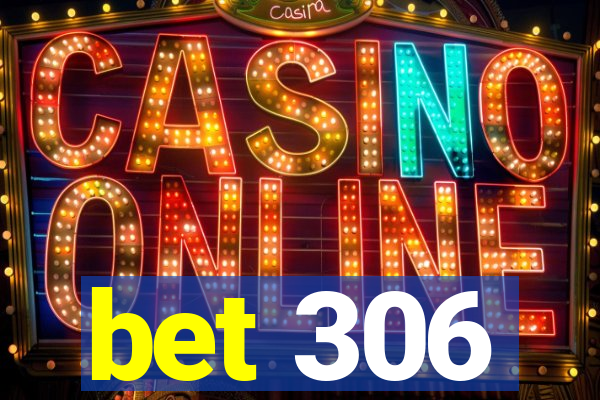bet 306
