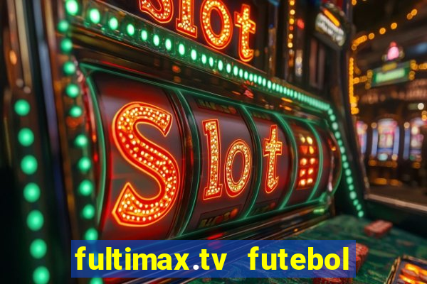 fultimax.tv futebol ao vivo