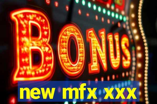 new mfx xxx