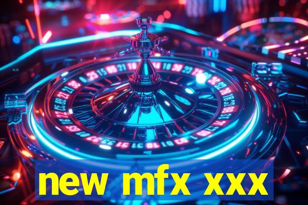 new mfx xxx