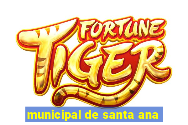 municipal de santa ana