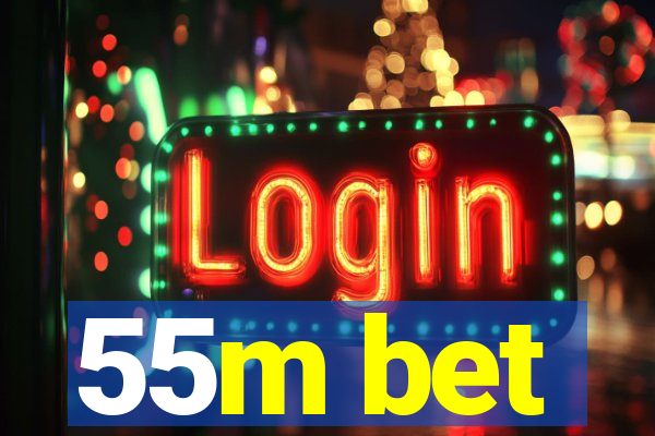 55m bet