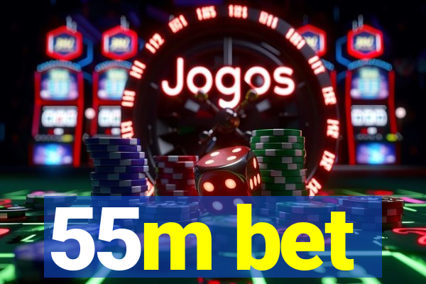 55m bet