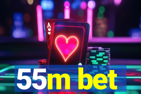 55m bet