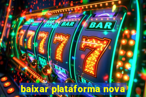 baixar plataforma nova