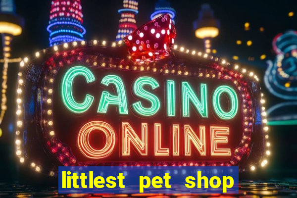 littlest pet shop jogo antigo baixar dinheiro infinito