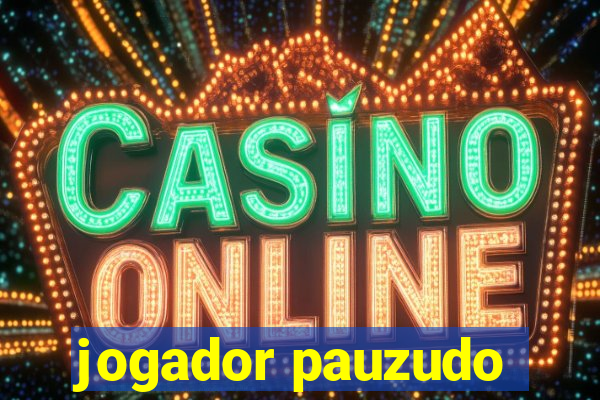 jogador pauzudo