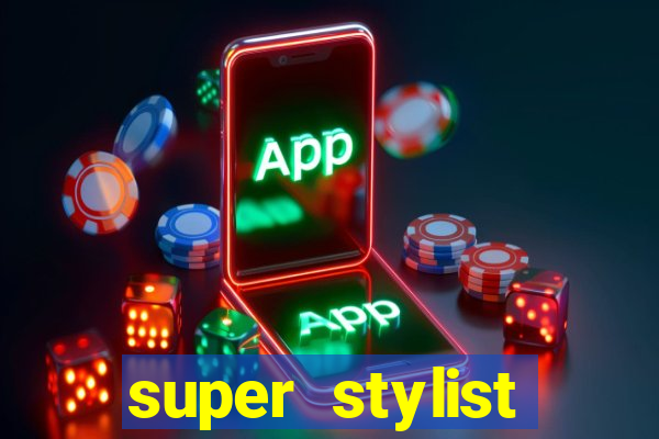super stylist dinheiro e diamante infinito 2024 atualizado