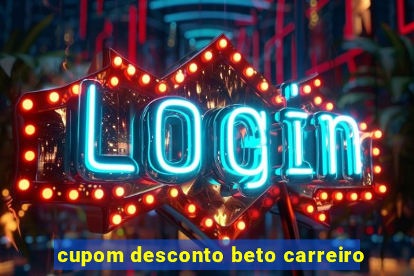 cupom desconto beto carreiro