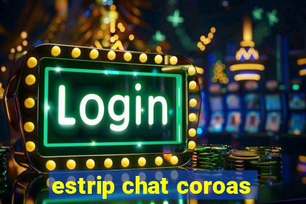 estrip chat coroas