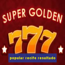 popular recife resultado