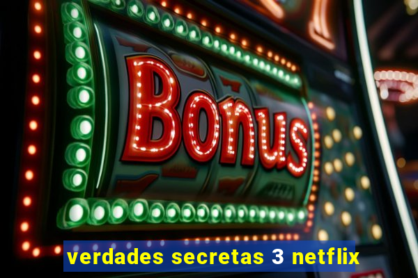 verdades secretas 3 netflix
