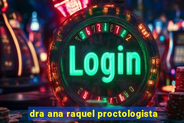 dra ana raquel proctologista