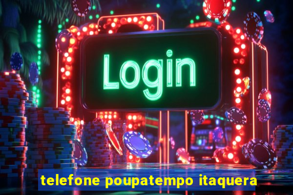 telefone poupatempo itaquera