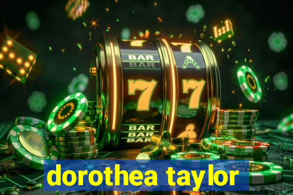 dorothea taylor