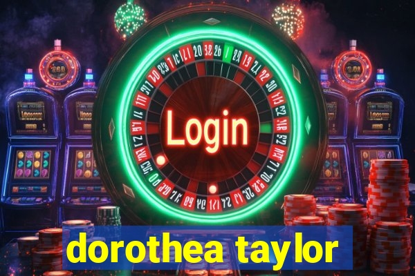 dorothea taylor
