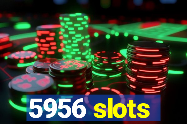 5956 slots