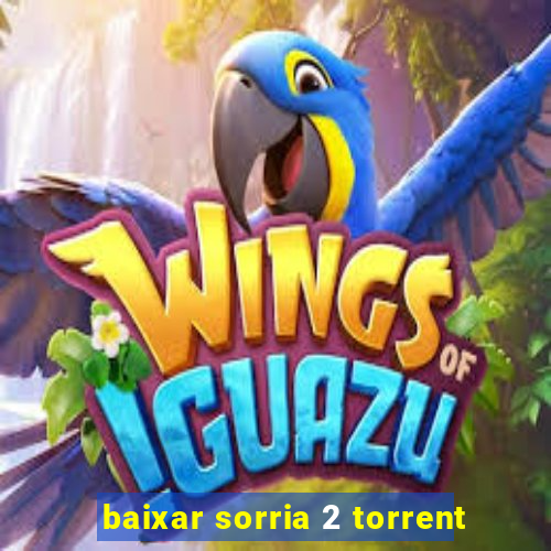 baixar sorria 2 torrent