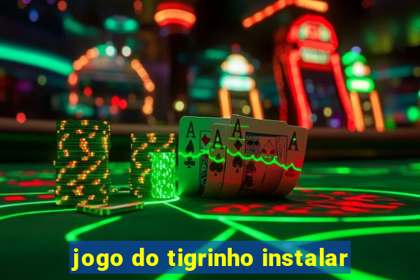 jogo do tigrinho instalar