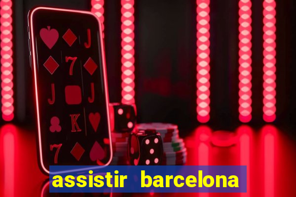 assistir barcelona x granada em hd