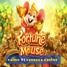 salmo 91 vanessa santos
