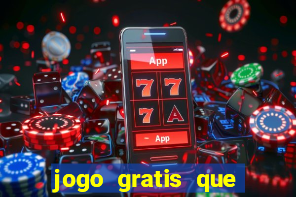jogo gratis que ganha dinheiro