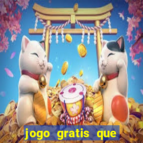 jogo gratis que ganha dinheiro