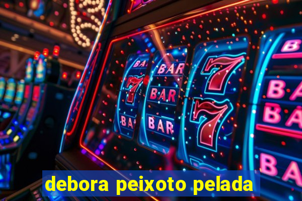debora peixoto pelada
