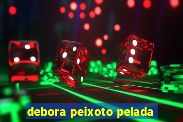 debora peixoto pelada