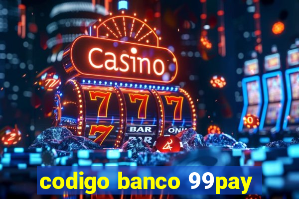 codigo banco 99pay