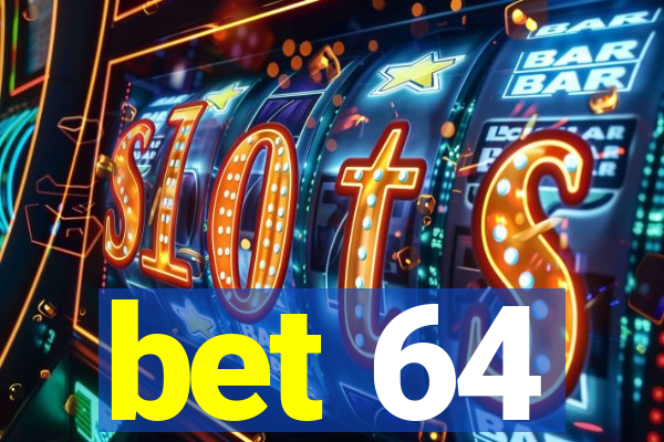 bet 64