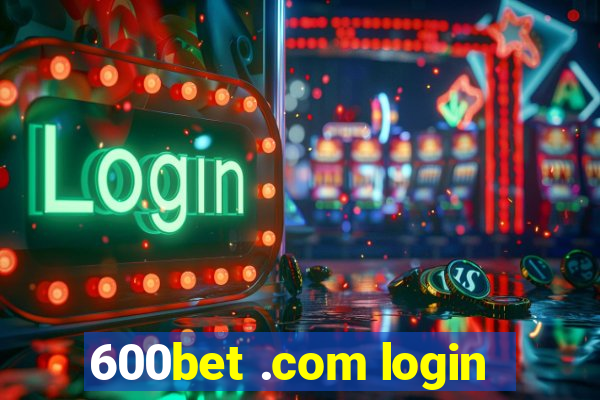 600bet .com login