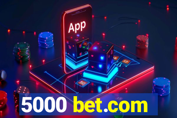 5000 bet.com