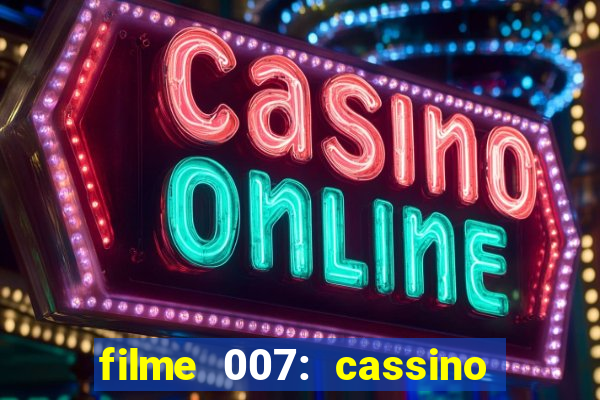filme 007: cassino royale completo dublado