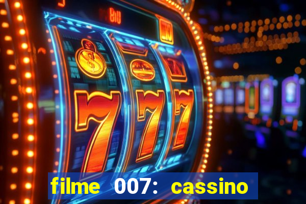 filme 007: cassino royale completo dublado