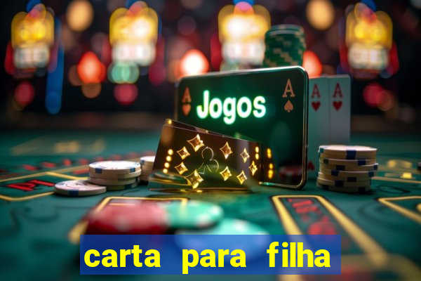 carta para filha que esta no retiro