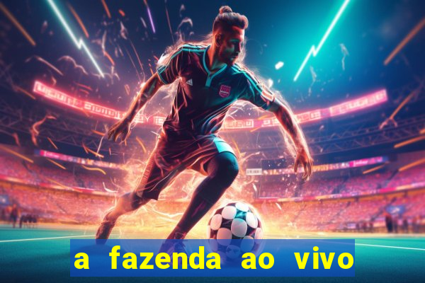 a fazenda ao vivo mega canais